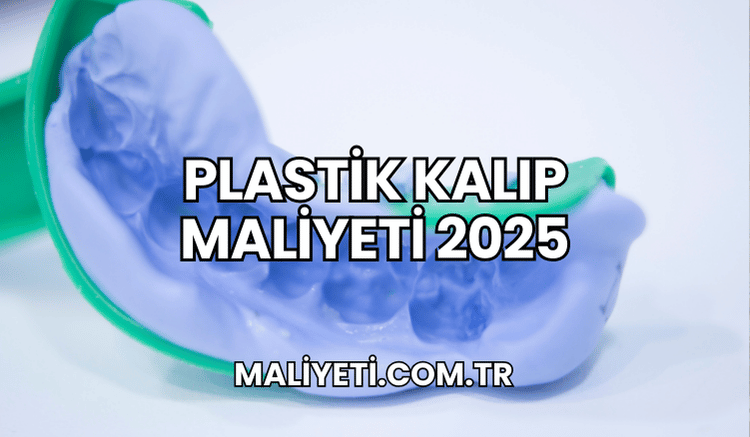 Plastik Kalıp Maliyeti 2025