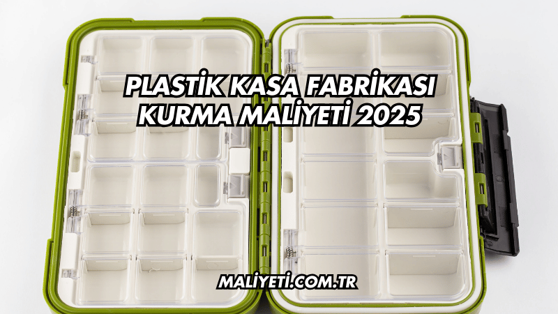 Plastik Kasa Fabrikası Kurma Maliyeti 2025