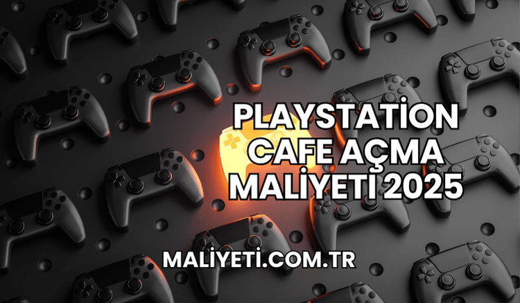 Playstation Cafe Açma Maliyeti 2025