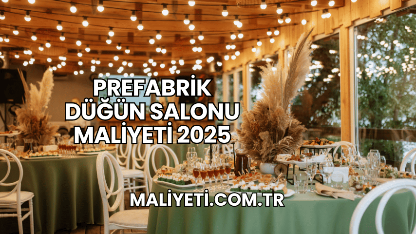 Prefabrik Düğün Salonu Maliyeti 2025