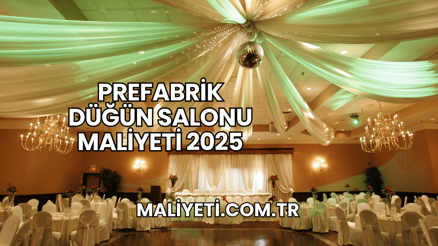 Prefabrik Düğün Salonu Maliyeti 2025