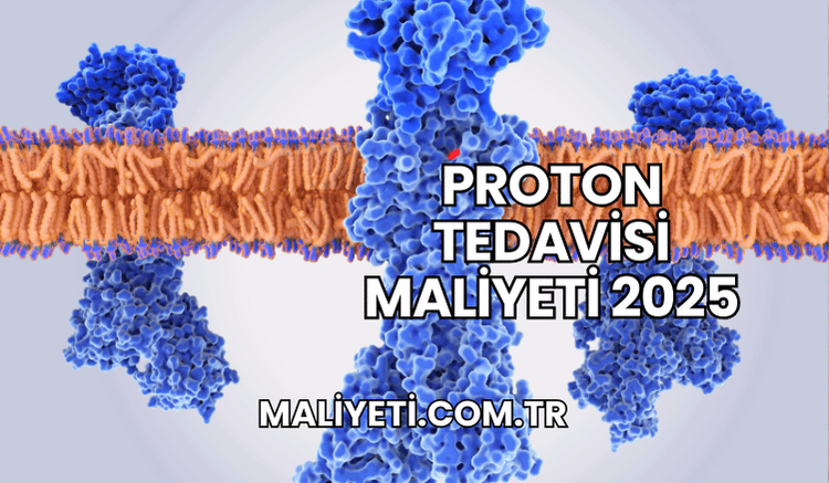 Proton Tedavisi Maliyeti 2025