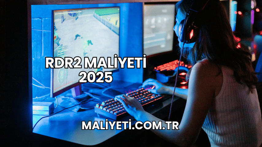 RDR2 Maliyeti 2025