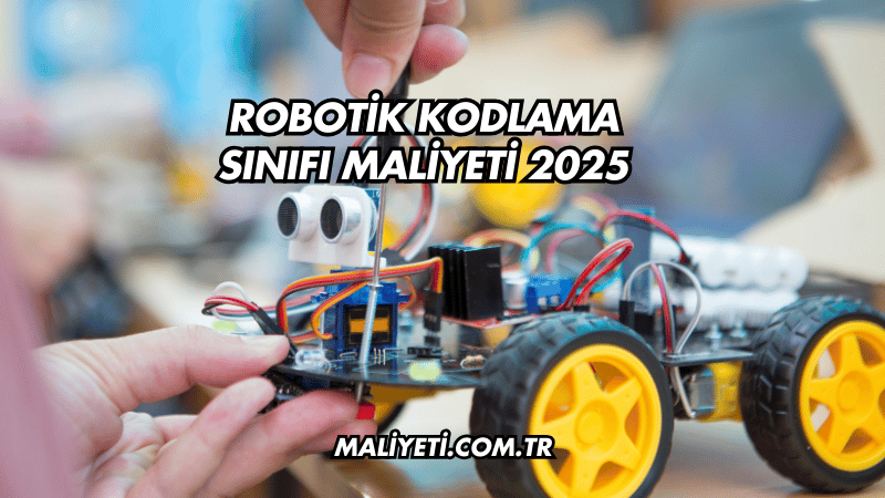 Robotik Kodlama Sınıfı Maliyeti 2025