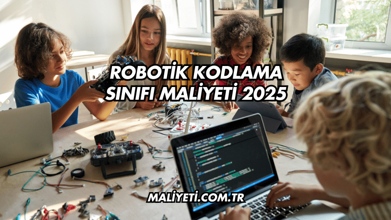 Robotik Kodlama Sınıfı Maliyeti 2025