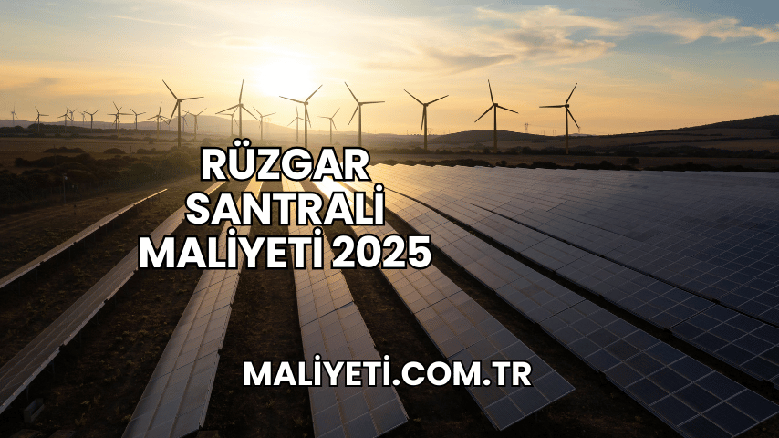 Rüzgar Santrali Maliyeti 2025