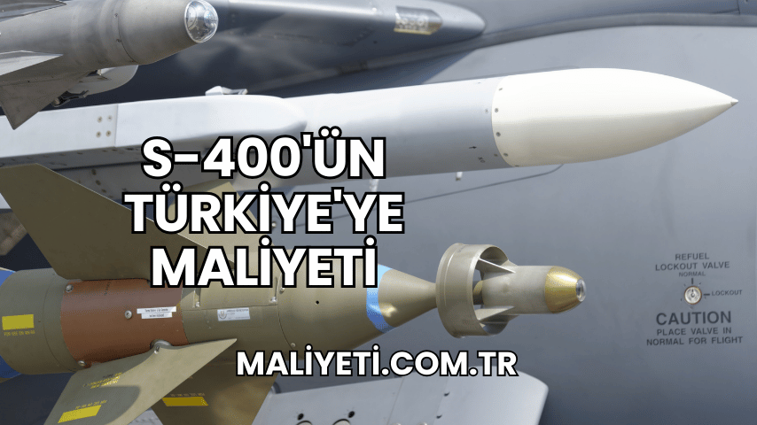 S-400'ün Türkiye'ye Maliyeti