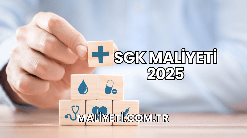 SGK Maliyeti 2025