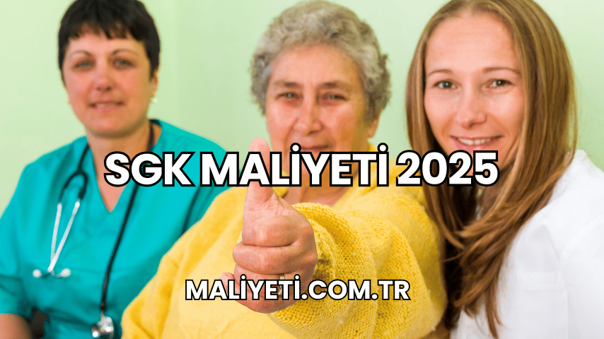 SGK Maliyeti 2025