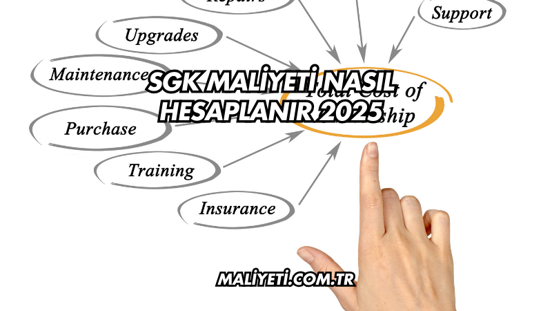 SGK Maliyeti Nasıl Hesaplanır 2025