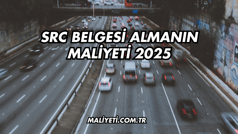 SRC Belgesi Almanın Maliyeti 2025