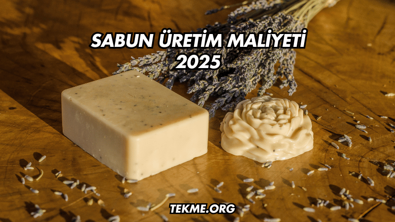 Sabun Üretim Maliyeti 2025