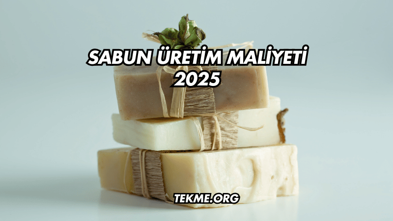 Sabun Üretim Maliyeti 2025