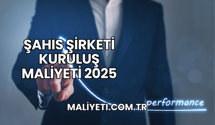 Şahıs Şirketi Kuruluş Maliyeti 2025