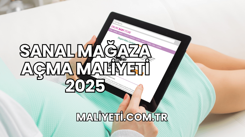 Sanal Mağaza Açma Maliyeti 2025