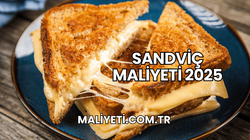 Sandviç Maliyeti 2025