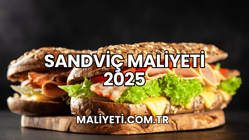 Sandviç Maliyeti 2025