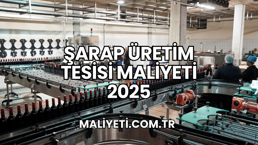 Şarap Üretim Tesisi Maliyeti 2025