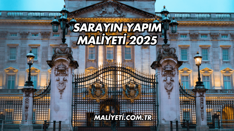 Sarayın Yapım Maliyeti 2025