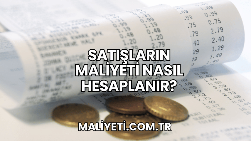 Satışların Maliyeti Nasıl Hesaplanır?