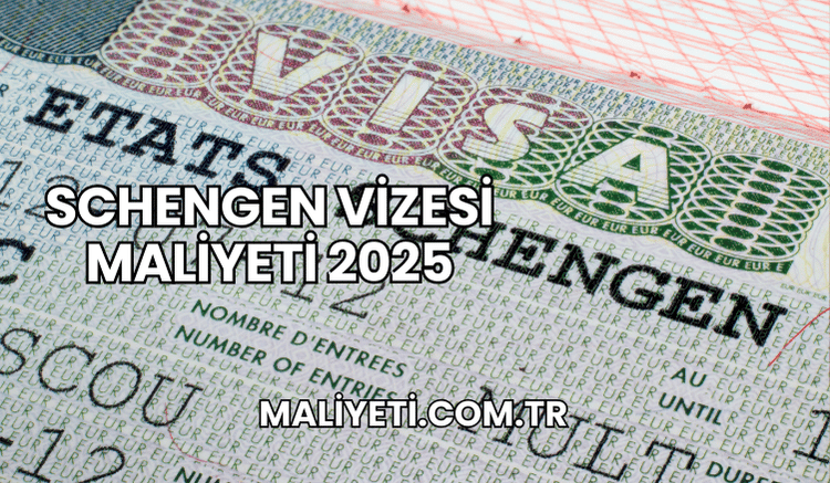 Schengen vizesi maliyeti 2025