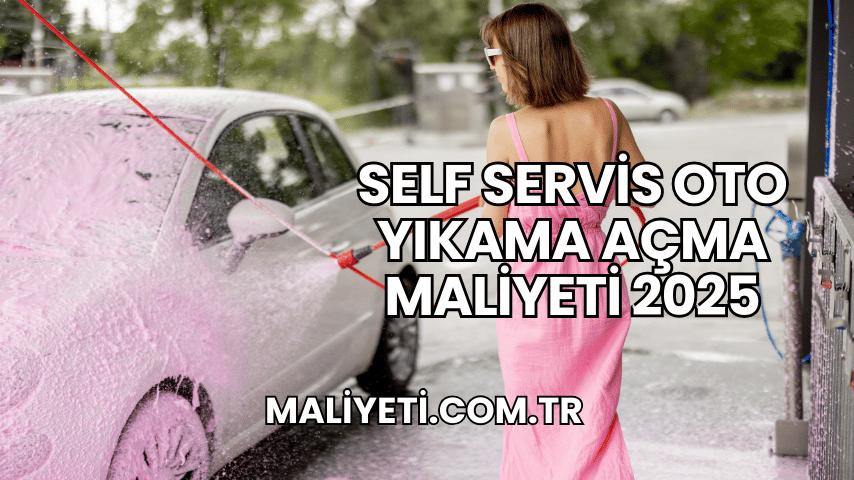 Self Servis Oto Yıkama Açma Maliyeti 2025