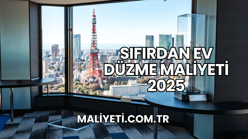 Sıfırdan Ev Düzme Maliyeti 2025