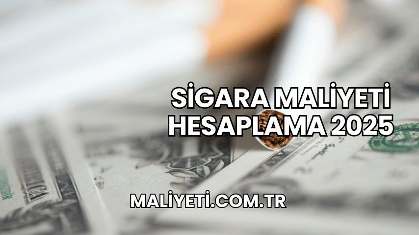 Sigara Maliyeti Hesaplama 2025