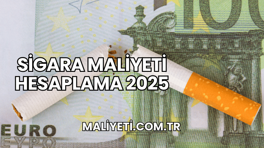 Sigara Maliyeti Hesaplama 2025