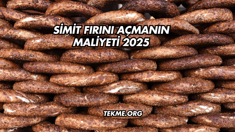 Simit Fırını Açmanın Maliyeti 2025