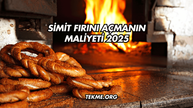 Simit Fırını Açmanın Maliyeti 2025