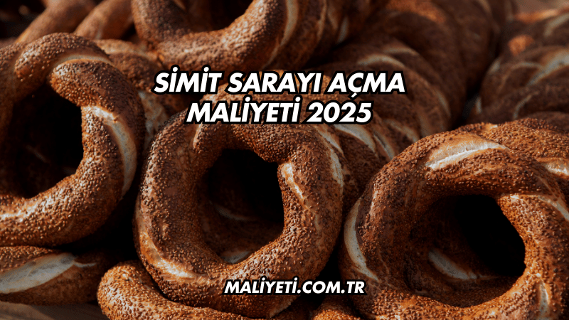 Simit Sarayı Açma Maliyeti 2025