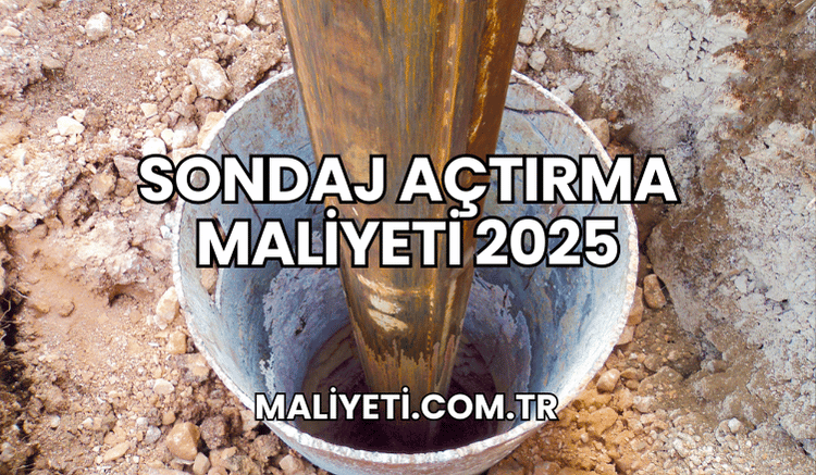 Sondaj Açtırma Maliyeti 2025