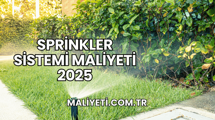 Sprinkler Sistemi Maliyeti 2025