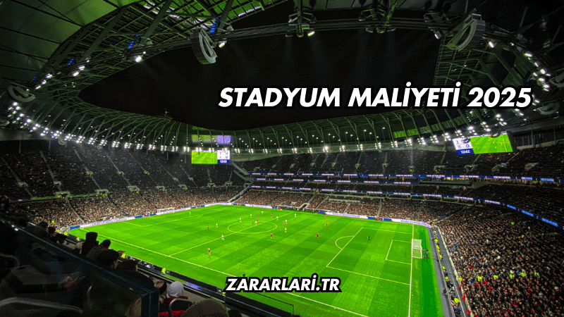 Stadyum Maliyeti 2025