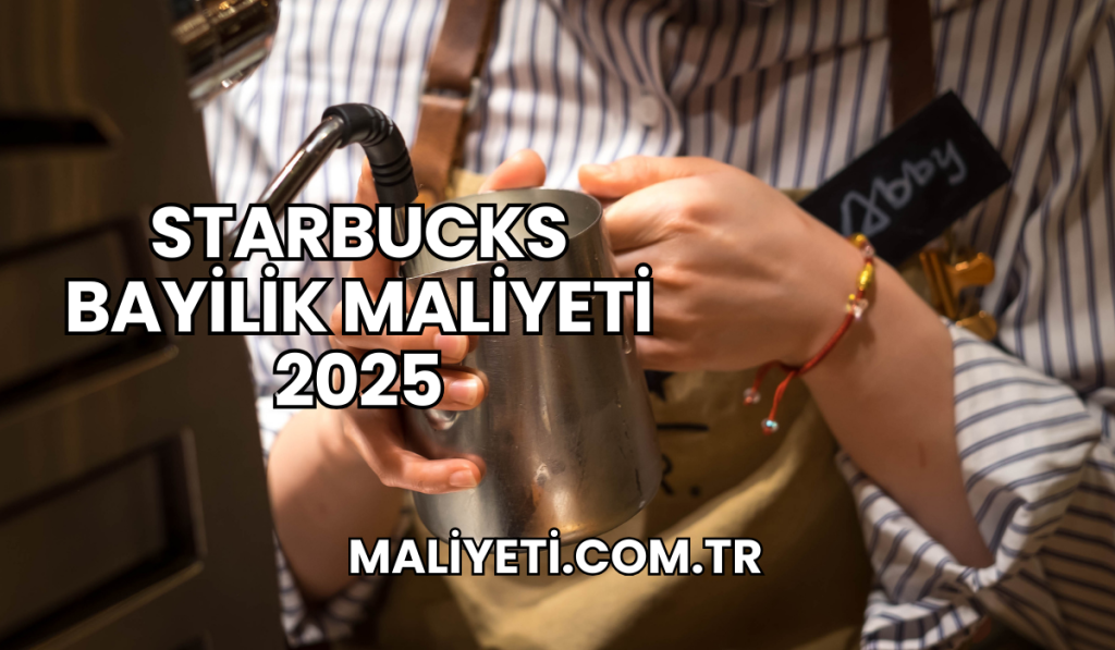 Starbucks Bayilik Maliyeti 2025