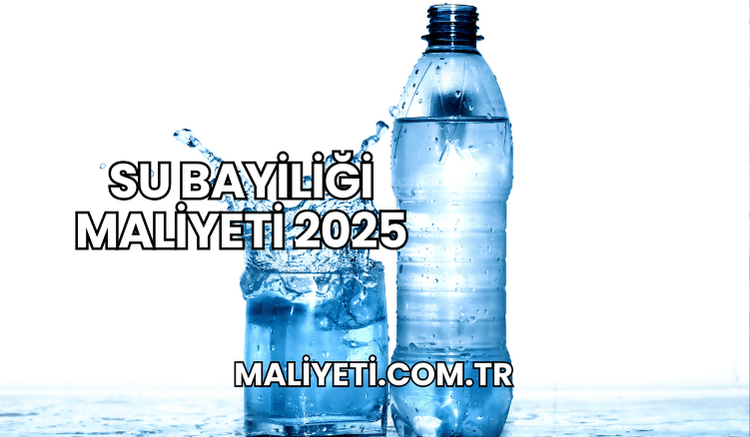 Su Bayiliği Maliyeti 2025