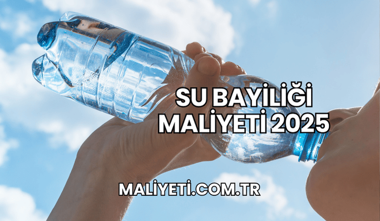 Su Bayiliği Maliyeti 2025