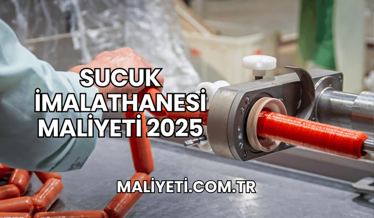 Sucuk İmalathanesi Maliyeti 2025