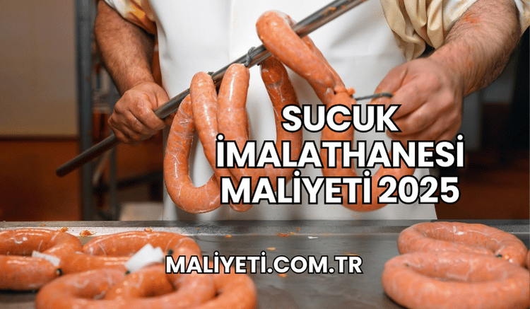 Sucuk İmalathanesi Maliyeti 2025