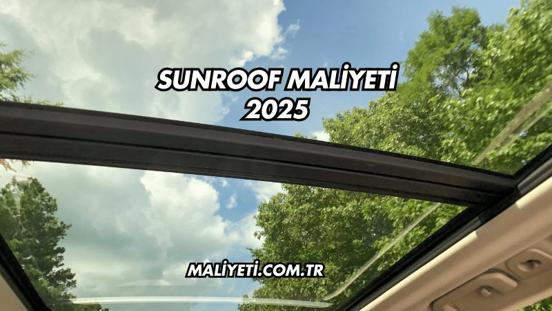 Sunroof Maliyeti 2025