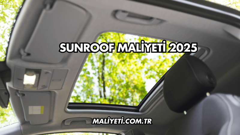 Sunroof Maliyeti 2025