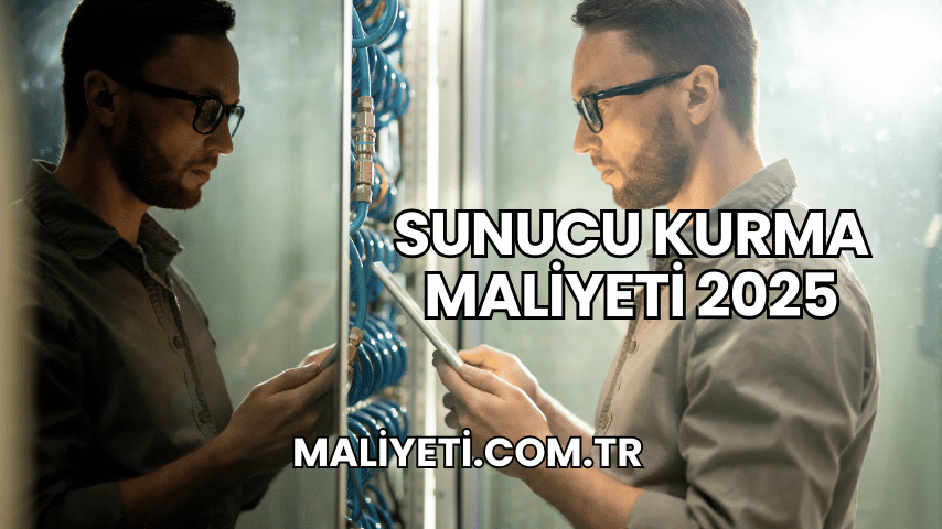 Sunucu Kurma Maliyeti 2025