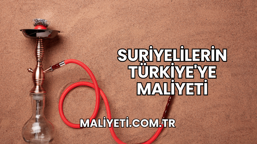 Suriyelilerin Türkiye'ye Maliyeti