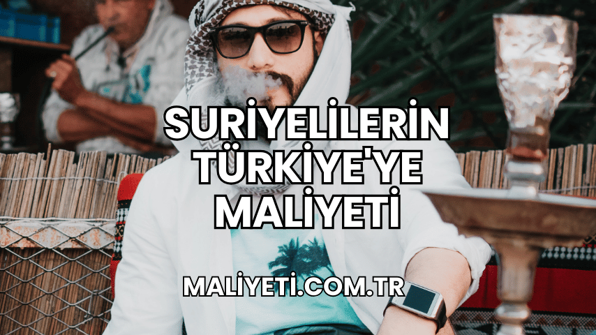 Suriyelilerin Türkiye'ye Maliyeti