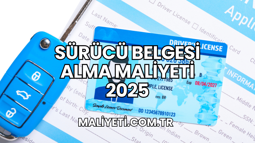 Sürücü Belgesi Alma Maliyeti 2025