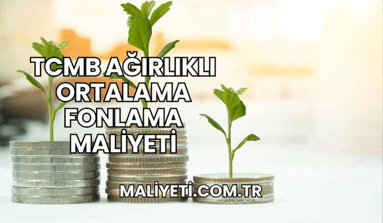 TCMB Ağırlıklı Ortalama Fonlama Maliyeti