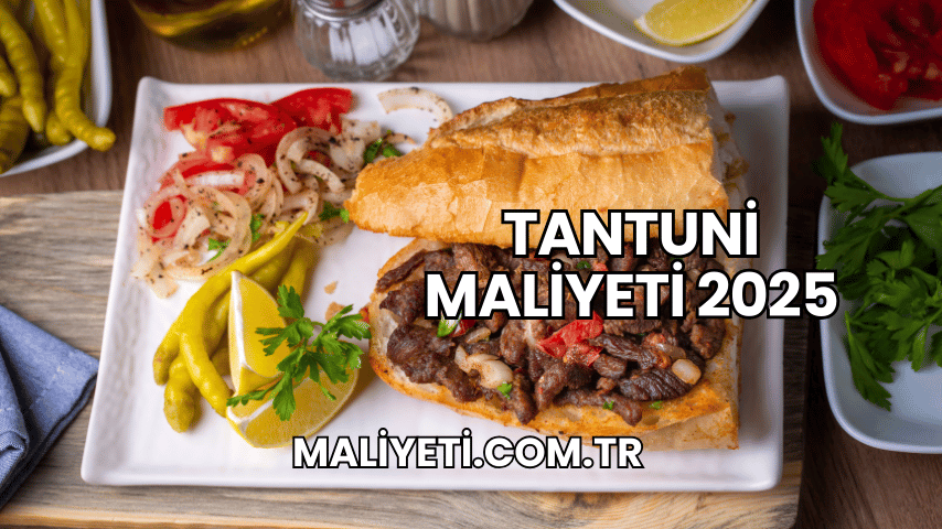 Tantuni Maliyeti 2025