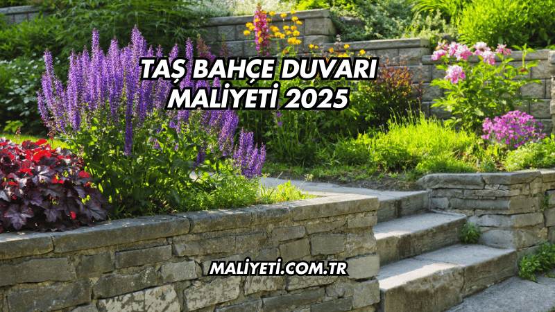 Taş Bahçe Duvarı Maliyeti 2025