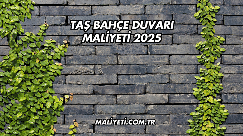 Taş Bahçe Duvarı Maliyeti 2025